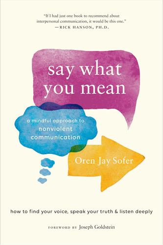 Say What You Mean: A Mindful Approach To Nonviolent Communic