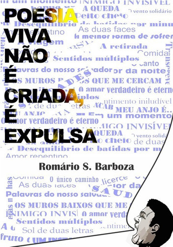 Poesia Viva Não É Criada, É Expulsa, De Romário De Souza Barboza. Série Não Aplicável, Vol. 1. Editora Clube De Autores, Capa Mole, Edição 1 Em Português, 2013
