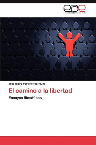 Camino A La Libertad Ensayos Filosóficos, El, de Jose Portillo Rodriguez. Editorial Autoedición, tapa blanda, edición 1 en español