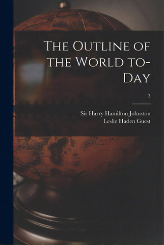The Outline Of The World To-day; 3, De Johnston, Harry Hamilton. Editorial Legare Street Pr, Tapa Blanda En Inglés