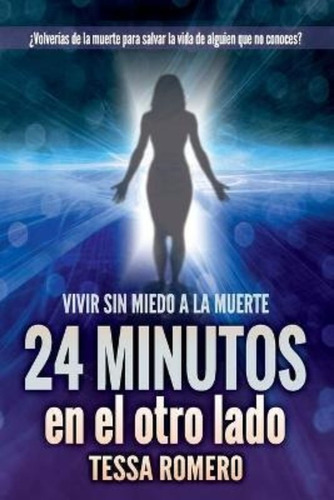 24 Minutos En El Otro Lado : Vivir Sin Miedo A La Muerte / T
