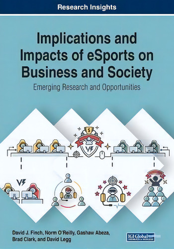 Implications And Impacts Of Esports On Business And Society : Emerging Research And Opportunities, De David J. Finch., Vol. 1. Editorial Igi Global, Tapa Blanda En Inglés