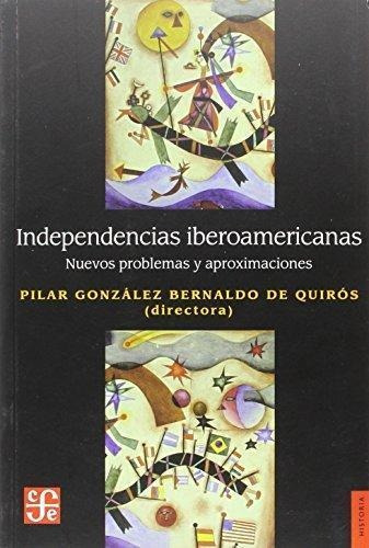 Independencias Iberoamericanas - Gonzalez Bernaldo De Quiros