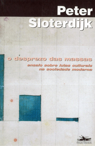 O desprezo das massas: ensaio sobre lutas culturais na sociedade moderna, de Sloterdijk, Peter. Editorial Editora Estação Liberdade, capa mole em português, 2002