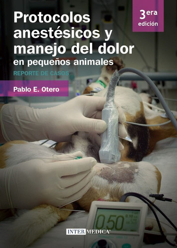 Otero: Protocolos Anestésicos Manejo Dolor Pequeños Animales