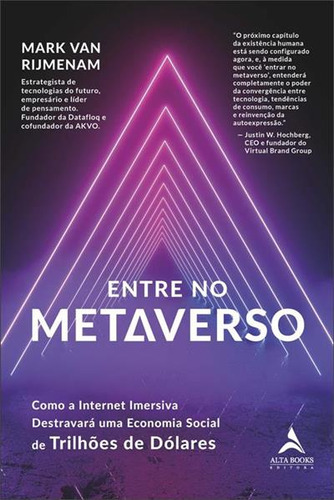 Entre No Metaverso: Como A Internet Imersiva Destravara Uma Economia Social De Trilhoes De Dolares - 1ªed.(2023), De Mark Van Rijmenam. Editora Alta Books, Capa Mole, Edição 1 Em Português, 2023