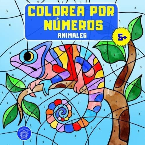 Colorea Por Numeros Libro De Colorear Animales Para, de créatif, le petit. Editorial Independently Published en español