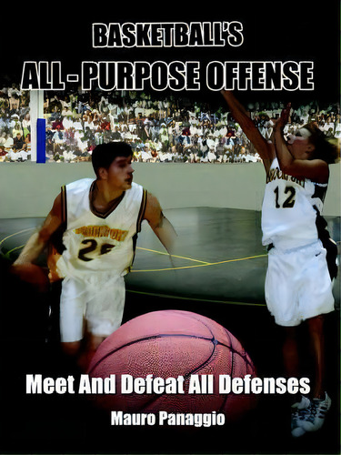 Basketball's All-purpose Offense, De Mauro Panaggio. Editorial Authorhouse, Tapa Blanda En Inglés