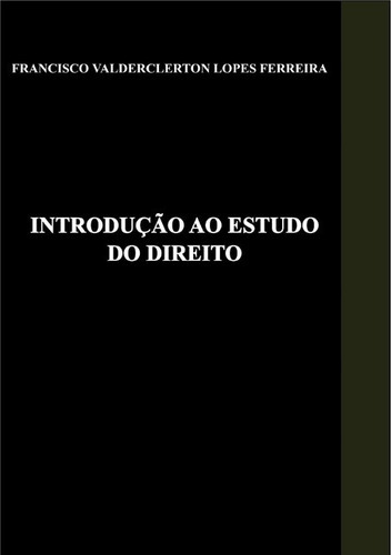 Introdução Ao Estudo Do Direito, De Francisco Valderclerton Lopes Ferreira. Série Não Aplicável, Vol. 1. Editora Clube De Autores, Capa Mole, Edição 1 Em Português, 2014