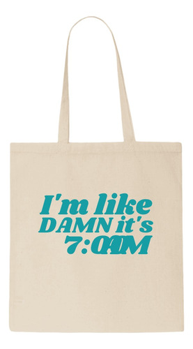 Tote Bag - Taylor Swift - I'm Like Damn It's 7:00 Am