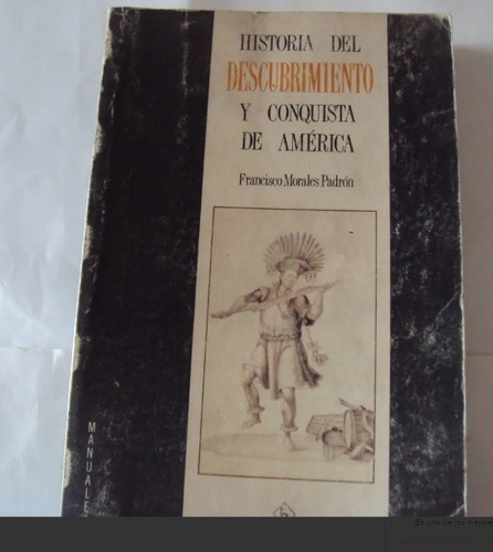 Historia Del Descubrimiento Conquista De America Padron