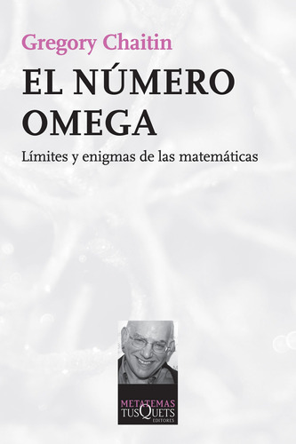 El número Omega: Límites y enigmas de las matemáticas, de Chaitin, Gregory. Serie Metatemas Editorial Tusquets México, tapa blanda en español, 2015