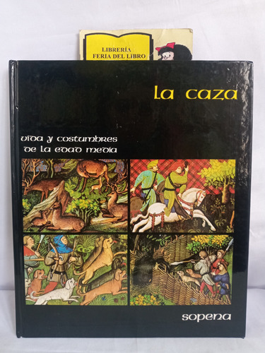 La Caza - Vida Y Costumbres De La Edad Media - Sopena - 1982