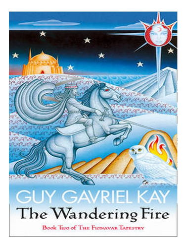 The Wandering Fire: The Fionavar Tapestry Book Two (pa. Ew08