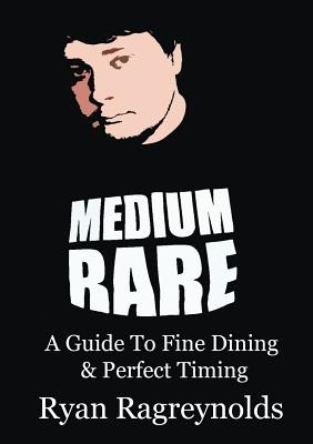 Libro Medium Rare: A Guide To Fine Dining & Perfect Timin...