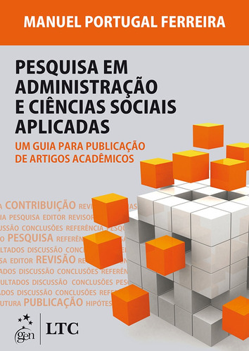 Pesquisa em Administração e Ciências Sociais-Um Guia para Publicação de Artigos Acadêmicos, de Ferreira, Manuel Portugal. LTC - Livros Técnicos e Científicos Editora Ltda., capa mole em português, 2015