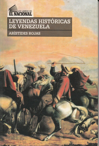 Leyendas Históricas De Venezuela, Arístides Rojas.