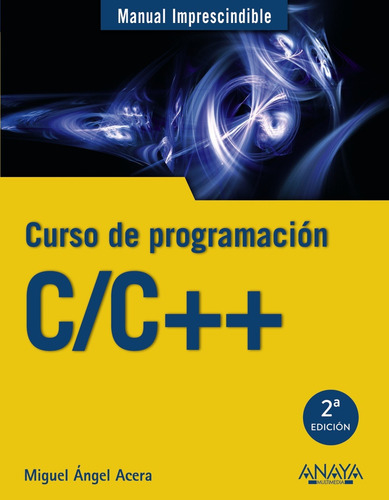 C/C++. Curso de programación, de Acera García, Miguel Ángel. Serie Manuales imprescindibles Editorial Anaya Multimedia, tapa blanda en español, 2017