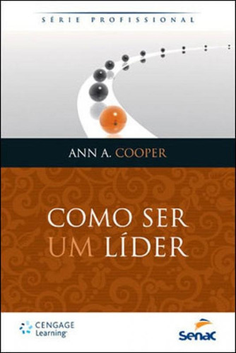 Como Ser Um Lider - Serie Profissional, De Cooper, Ann A.. Editora Senac - Rio, Capa Mole Em Português