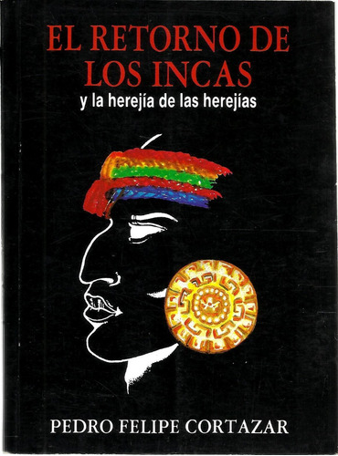 El Retorno De Los Incas Por Pedro Felipe Cortazar (1993)