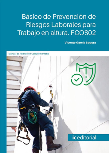 Básico De Prevención De Riesgos Laborales Para Trabajo En Altura, De Vicente García Segura. Ic Editorial, Tapa Blanda En Español, 2023