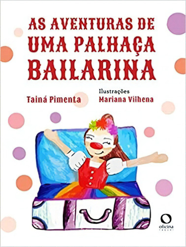 As Aventuras De Uma Palhaça Bailarina, De Taina Pimenta. Editora Oficina Raquel, Edição 1 Em Português, 2022