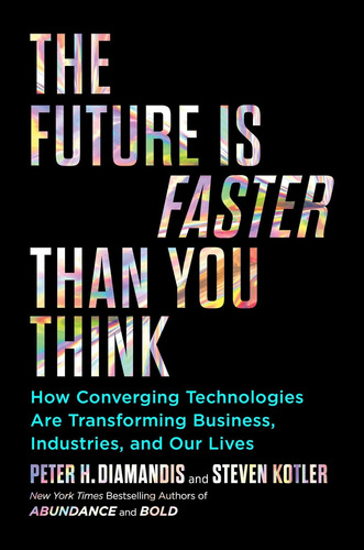 The Future Is Faster Than You Think: How Converging Technologies Are Transforming Business, Industries, and Our Lives, de Peter H Diamandis. Editorial Simon & Schuster, tapa dura, edición 2020 en inglés, 2020