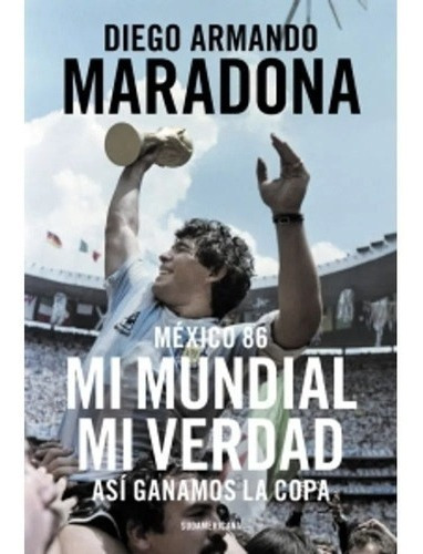 México 86 - Mi Mundial Mi Verdad - Libro Diego Maradona