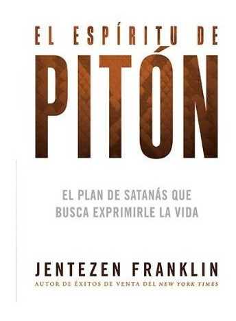 El Espiritu De Piton El Plan De Satanas Que Busca Exprimirle