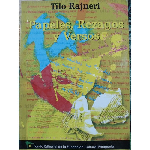 Papeles, Rezagos Y Versos: Tilo Rajneri