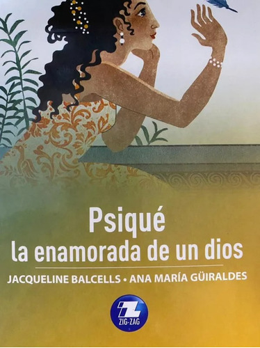 Psiqué, La Enamorada De Un Dios, De Jacqueline Balcells Y Ana María Güiraldes., Vol. No Especificado / No Corresponde. Editorial Zig-zag, Tapa Blanda En Español, 0