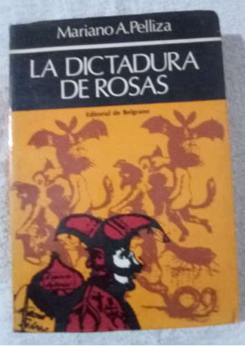 La Dictadura De Rosas    Mariano A. Pelliza 