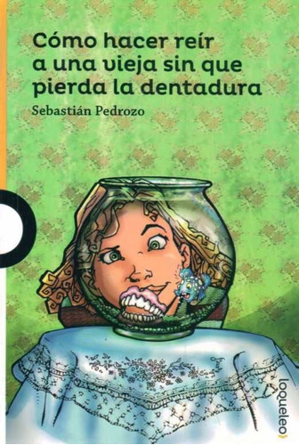 Como Hacer Reir A Una Vieja Sin Que Pierda La Dentadura