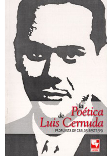 La Poética De Luis Cernuda Propuesta De Carlos Restrepo