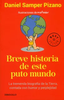 Breve Historia De Este Puto Mundo: La Tremenda Biografía De La Tierra, Contada Con Humor Y Perplejidad, De Daniel Samper Pizano. Editorial Penguin Random House, Tapa Blanda, Edición 2017 En Español