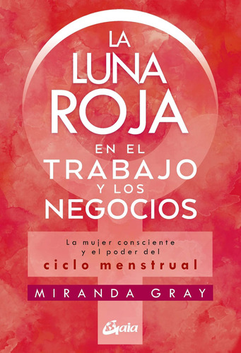 La Luna Roja En El Trabajo Y Los Negocios -miranda Gray