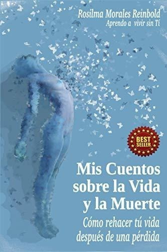 Mis Cuentos Sobre La Vida Y La Muerteo Rehacer., De Morales Reinbold, Rosilma. Editorial Independently Published En Español