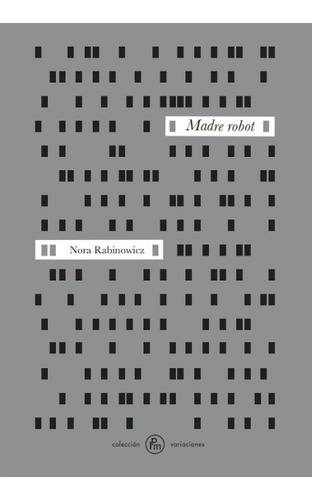 Libro Madre robot, de Nora Rabinowicz., vol. 1. Editorial La parte maldita, tapa blanda en español, 2021