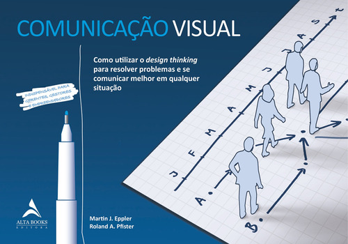 Comunicação visual: como utilizar o design thinking para resolver problemas e se comunicar melhor em qualquer situação, de Eppler, Martin J.. Starling Alta Editora E Consultoria  Eireli, capa mole em português, 2019