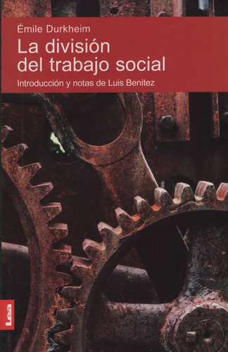 La División Del Trabajo Social, De Emile Durkheim.