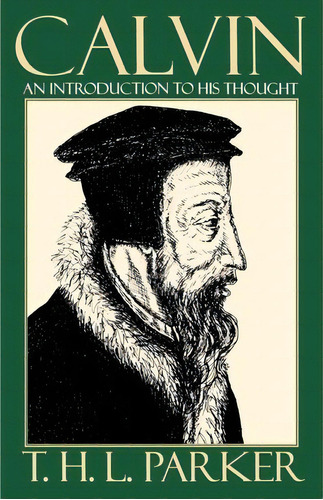 Calvin, De T. H. L. Parker. Editorial Westminster John Knox Press U S, Tapa Blanda En Inglés