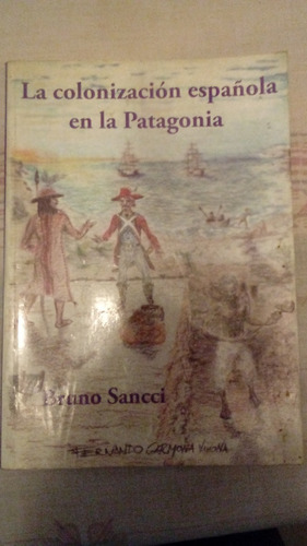 Libro: La Colonización Española En La Patagonia, Sancci 