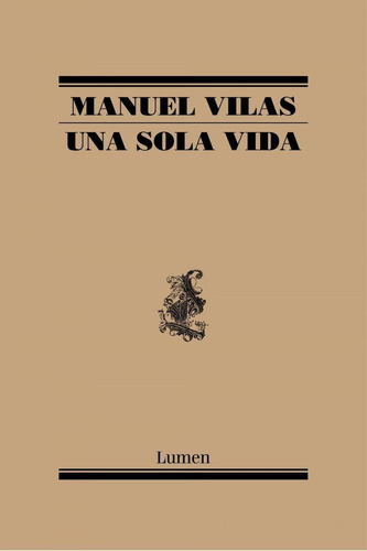 Libro: Una Sola Vida. Vilas, Manuel. Lumen