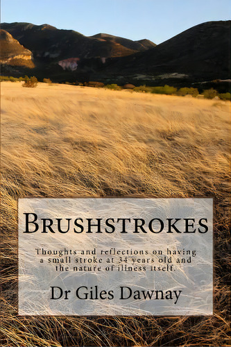 Brushstrokes: Thoughts And Reflections On Having Had A Small Stroke At 34 Years Old And The Natur..., De Dawnay, Giles. Editorial Createspace, Tapa Blanda En Inglés
