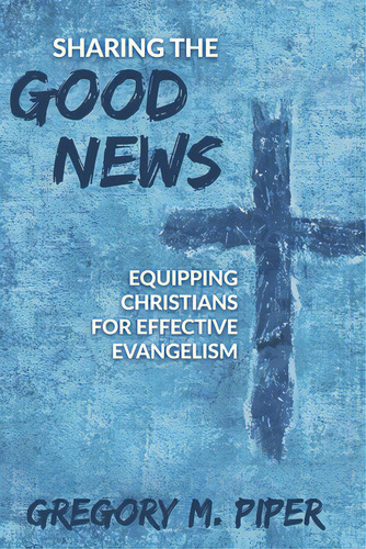 Sharing The Good News: Equipping Christians For Effective Evangelism, De Piper, Gregory M.. Editorial Redemption Pr, Tapa Blanda En Inglés