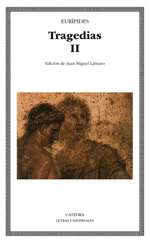 Tragedias II, de Eurípides. Serie Letras Universales Editorial Cátedra, tapa blanda en español, 2005