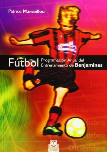 Fútbol. Programación Anual Del Entrenamiento De Benjamines, De Patrice Marseillou. Editorial Eurolibros, Tapa Blanda, Edición 2009 En Español