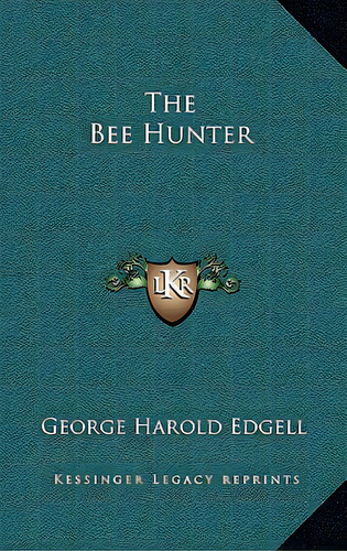 The Bee Hunter, De Edgell, George Harold. Editorial Kessinger Pub Llc, Tapa Dura En Inglés