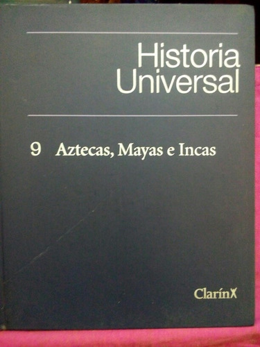 Historia Universal Tomo 9 Aztecas, Mayas E Incas / Clarín