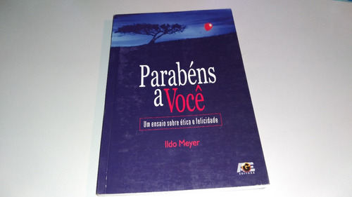 4382 Livro Parabéns A Você Ildo Meyer Age Um Ensaio Ética 